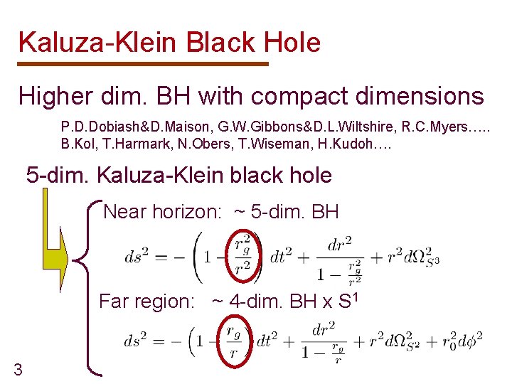 Kaluza-Klein Black Hole Higher dim. BH with compact dimensions P. D. Dobiash&D. Maison, G.