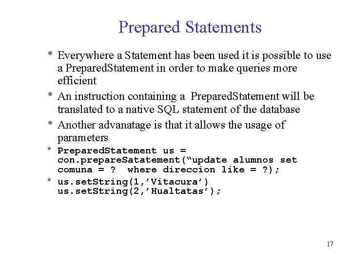 Prepared Statements Everywhere a Statement has been used it is possible to use a