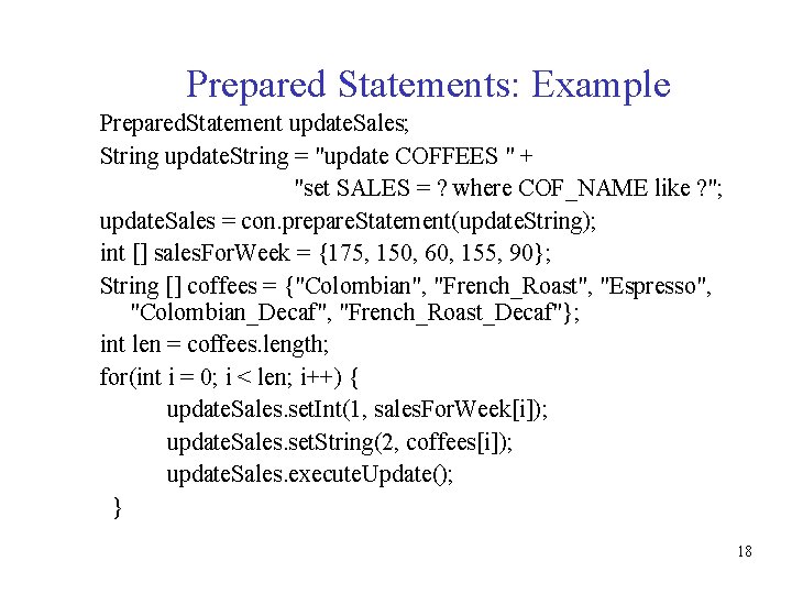 Prepared Statements: Example Prepared. Statement update. Sales; String update. String = "update COFFEES "