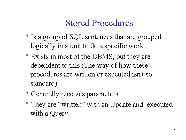 Stored Procedures Is a group of SQL sentences that are grouped logically in a