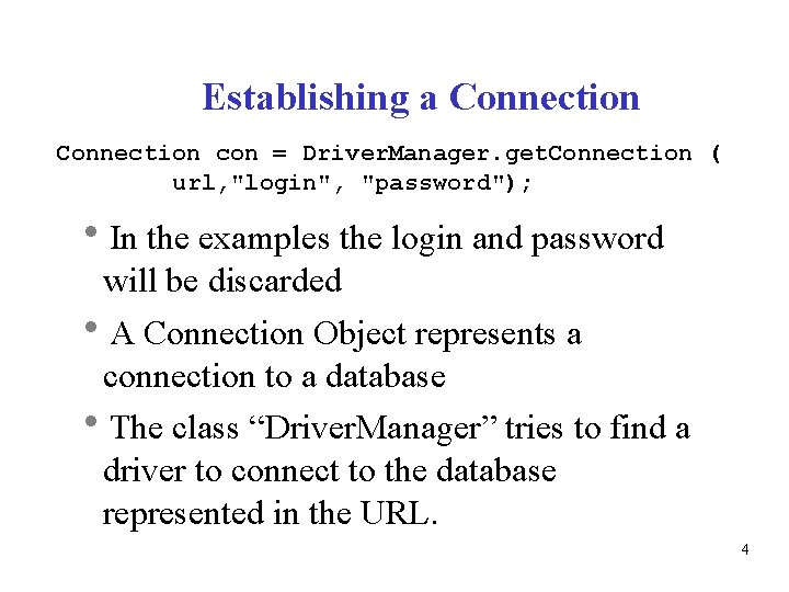 Establishing a Connection con = Driver. Manager. get. Connection ( url, "login", "password"); In