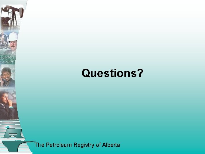 Questions? The Petroleum Registry of Alberta 
