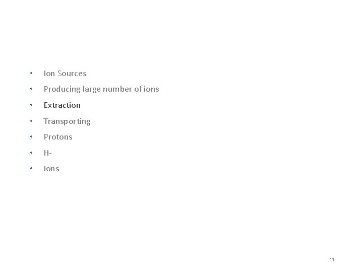  • Ion Sources • Producing large number of ions • Extraction • Transporting