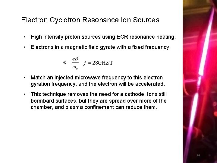 Electron Cyclotron Resonance Ion Sources • High intensity proton sources using ECR resonance heating.
