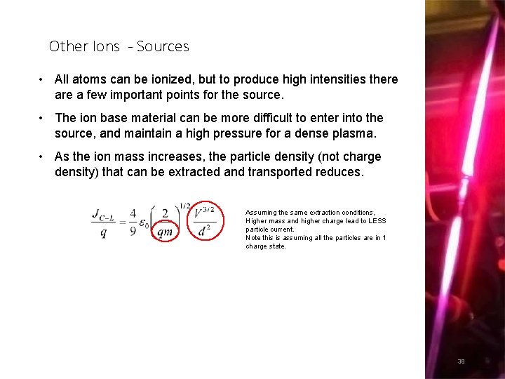 Other Ions - Sources • All atoms can be ionized, but to produce high