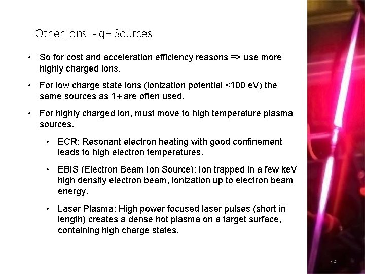 Other Ions - q+ Sources • So for cost and acceleration efficiency reasons =>