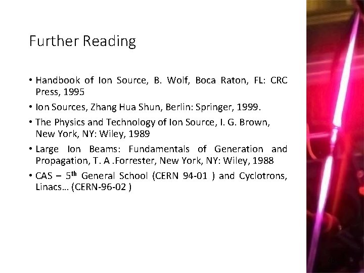 Further Reading • Handbook of Ion Source, B. Wolf, Boca Raton, FL: CRC Press,