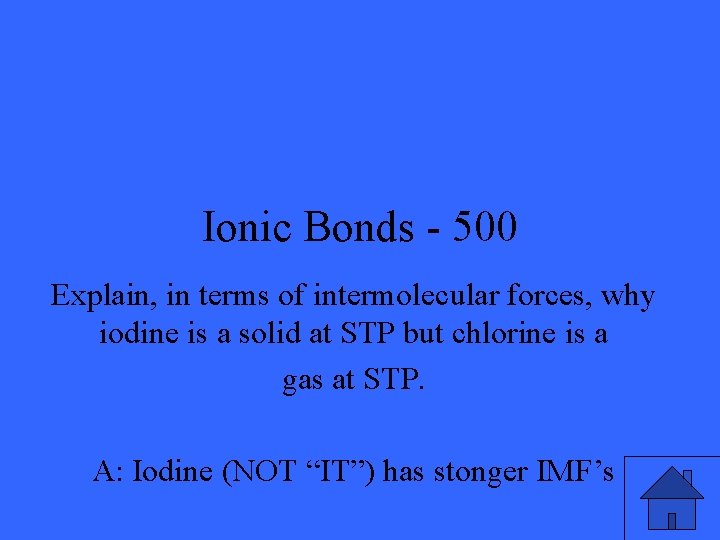 Ionic Bonds - 500 Explain, in terms of intermolecular forces, why iodine is a