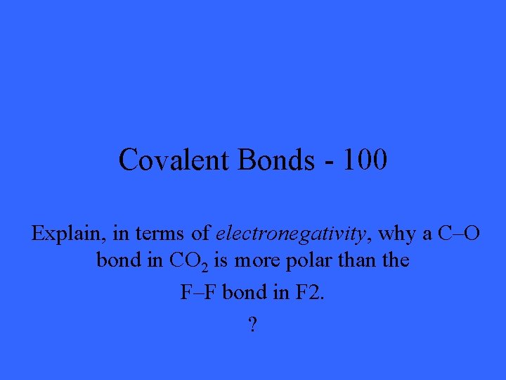 Covalent Bonds - 100 Explain, in terms of electronegativity, why a C–O bond in