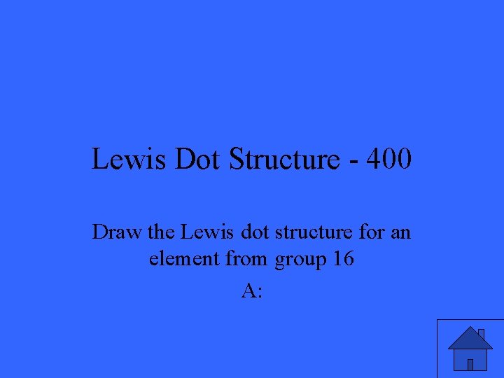 Lewis Dot Structure - 400 Draw the Lewis dot structure for an element from