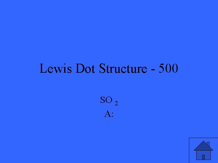 Lewis Dot Structure - 500 SO 2 A: 