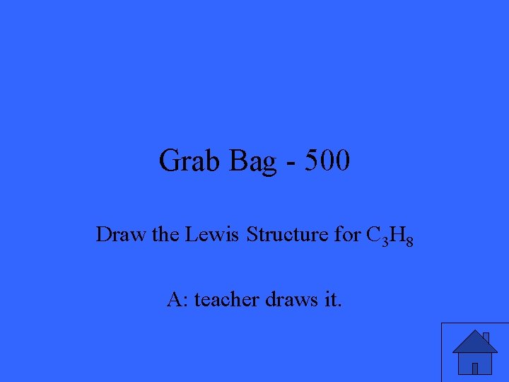 Grab Bag - 500 Draw the Lewis Structure for C 3 H 8 A: