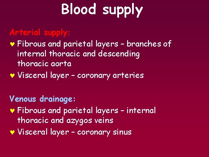 Blood supply Arterial supply: © Fibrous and parietal layers – branches of internal thoracic