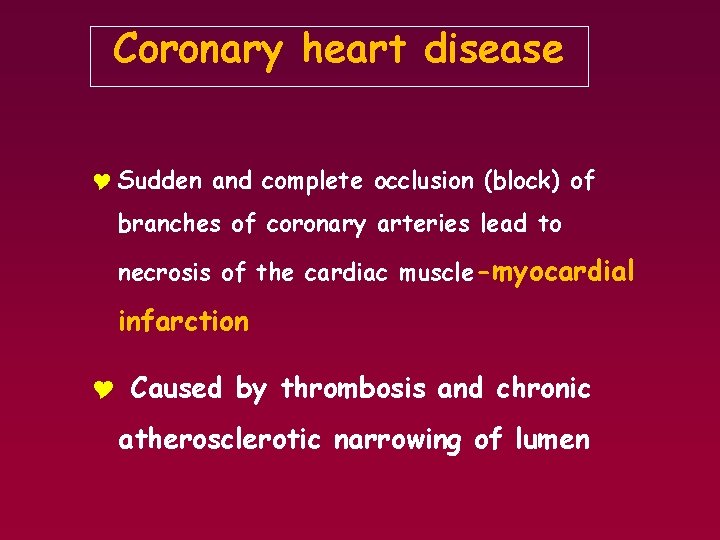 Coronary heart disease Y Sudden and complete occlusion (block) of branches of coronary arteries