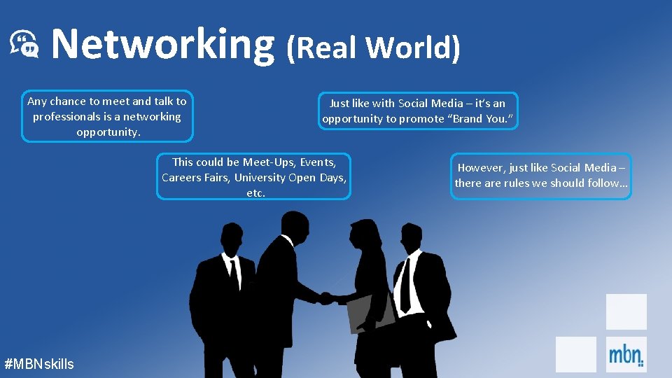 Networking (Real World) Any chance to meet and talk to professionals is a networking