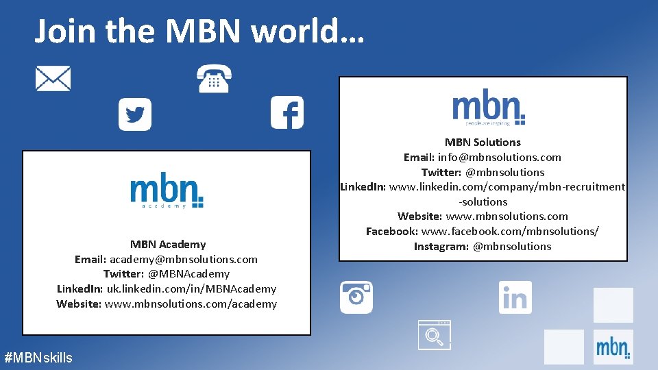 Join the MBN world… MBN Academy Email: academy@mbnsolutions. com Twitter: @MBNAcademy Linked. In: uk.