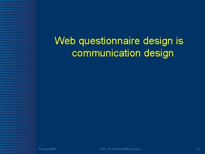 Web questionnaire design is communication design 13 June 2005 CES, 13 -15 June 2005,