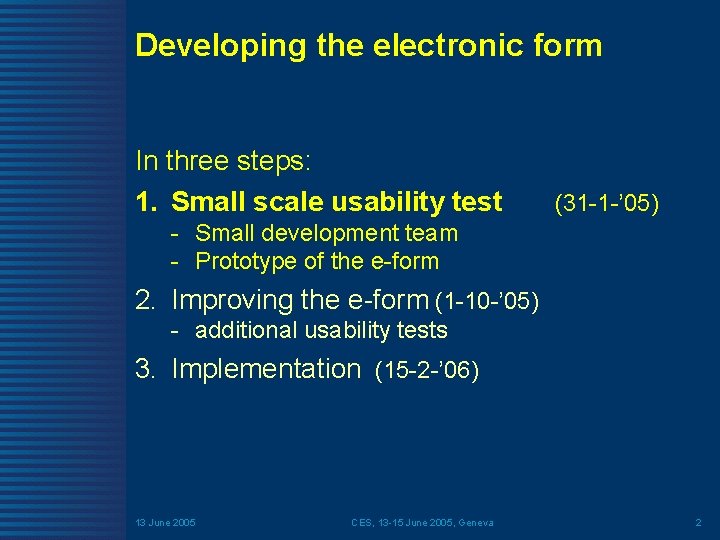 Developing the electronic form In three steps: 1. Small scale usability test (31 -1