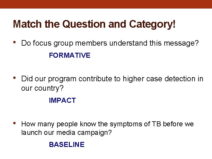 Match the Question and Category! • Do focus group members understand this message? FORMATIVE Match the Question and Category! • Do focus group members understand this message? FORMATIVE