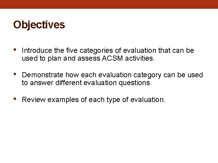 Objectives • Introduce the five categories of evaluation that can be used to plan Objectives • Introduce the five categories of evaluation that can be used to plan