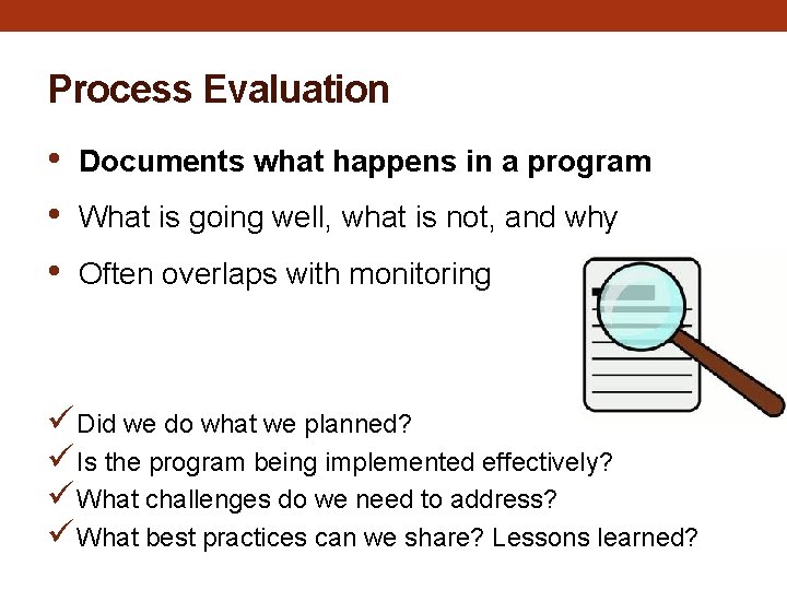 Process Evaluation • • • Documents what happens in a program What is going Process Evaluation • • • Documents what happens in a program What is going