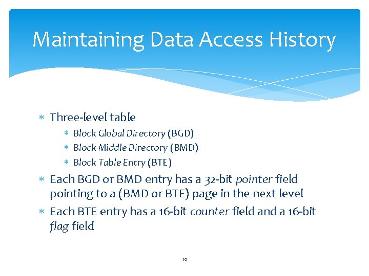 Maintaining Data Access History Three-level table Block Global Directory (BGD) Block Middle Directory (BMD)