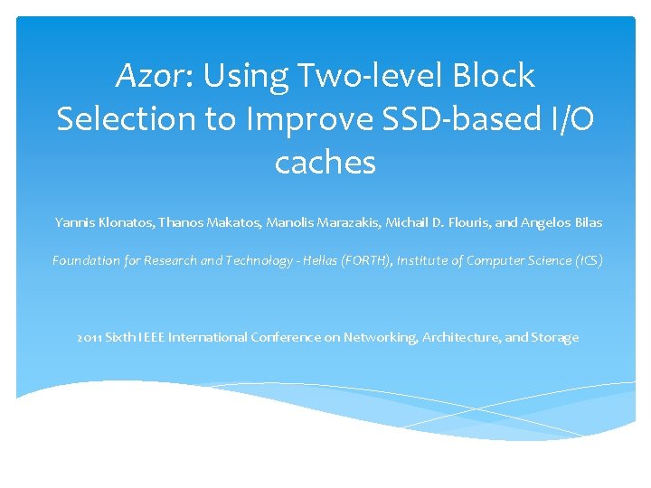 Azor: Using Two-level Block Selection to Improve SSD-based I/O caches Yannis Klonatos, Thanos Makatos,