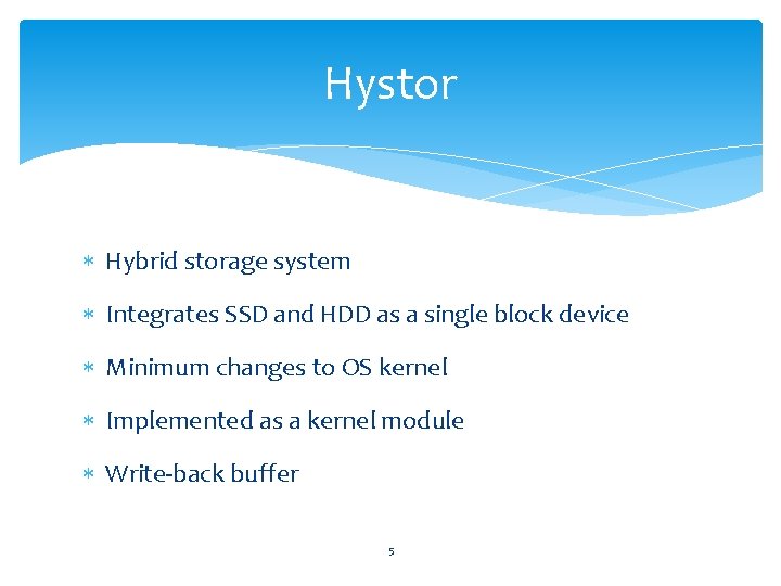 Hystor Hybrid storage system Integrates SSD and HDD as a single block device Minimum