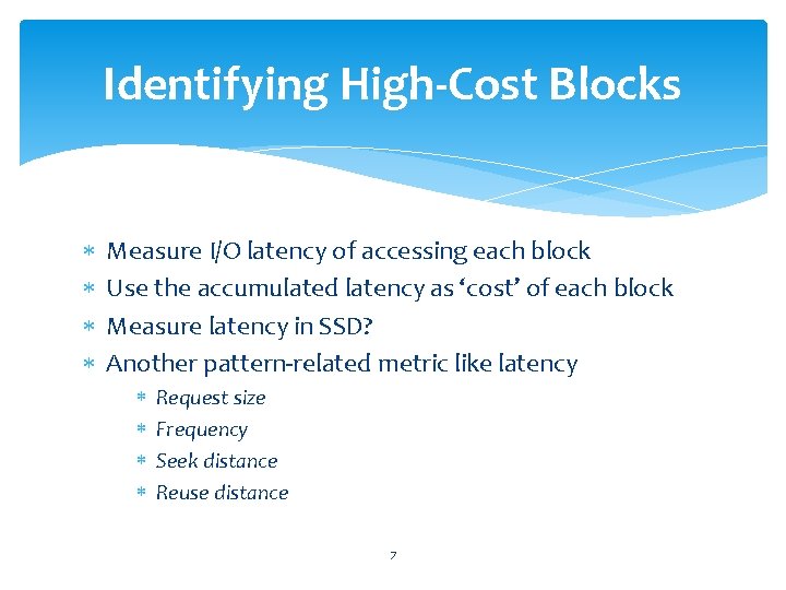 Identifying High-Cost Blocks Measure I/O latency of accessing each block Use the accumulated latency