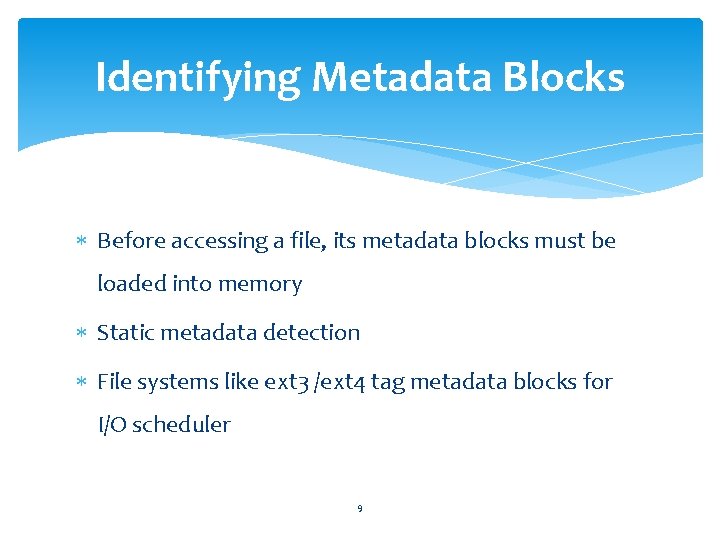 Identifying Metadata Blocks Before accessing a file, its metadata blocks must be loaded into