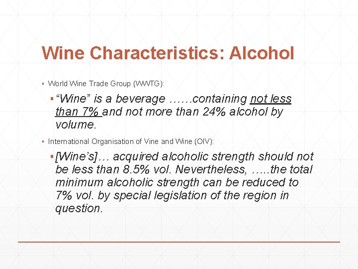 Wine Characteristics: Alcohol ▪ World Wine Trade Group (WWTG): ▪ “Wine” is a beverage