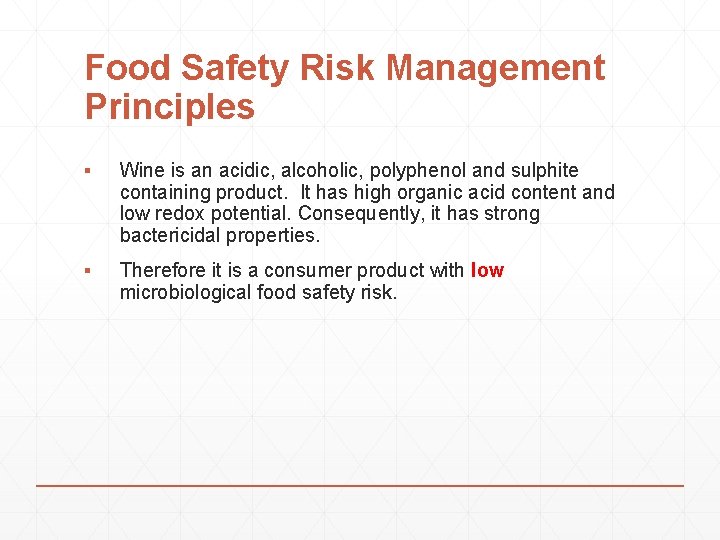 Food Safety Risk Management Principles ▪ Wine is an acidic, alcoholic, polyphenol and sulphite