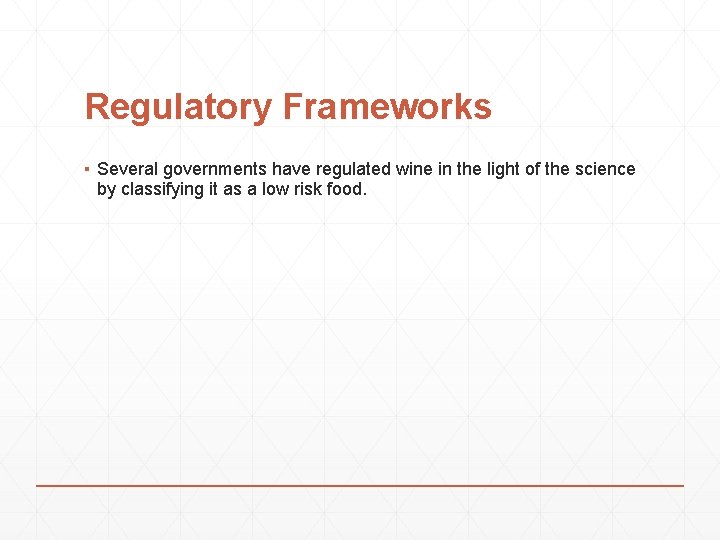 Regulatory Frameworks ▪ Several governments have regulated wine in the light of the science