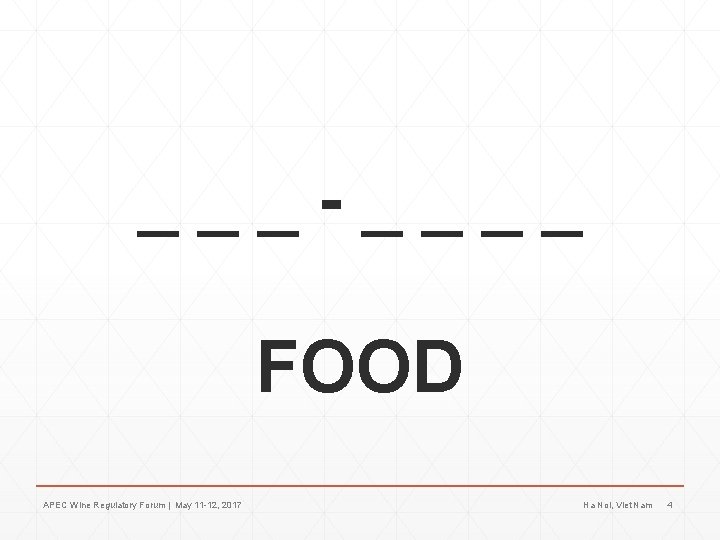 ___-____ FOOD APEC Wine Regulatory Forum | May 11 -12, 2017 Ha Noi, Viet