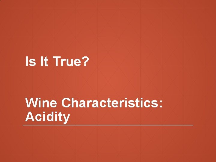 Is It True? Wine Characteristics: Acidity 