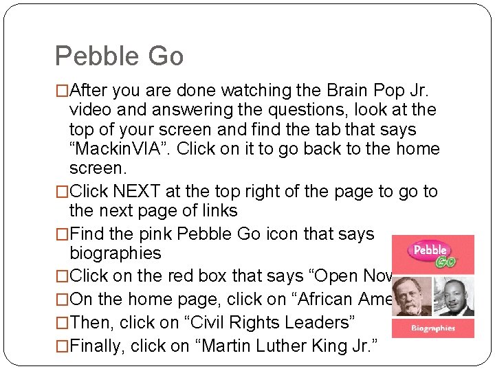 Pebble Go �After you are done watching the Brain Pop Jr. video and answering