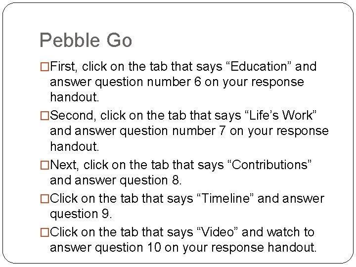 Pebble Go �First, click on the tab that says “Education” and answer question number