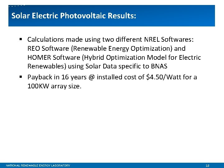 Solar Electric Photovoltaic Results: § Calculations made using two different NREL Softwares: REO Software