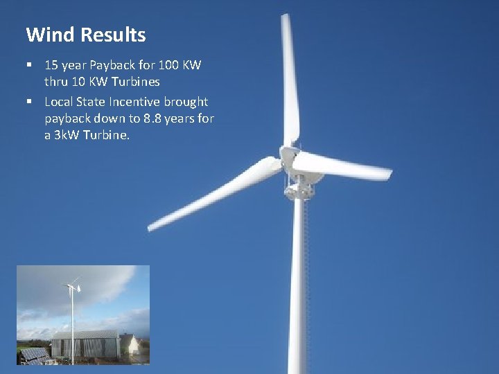 Wind Results § 15 year Payback for 100 KW thru 10 KW Turbines §