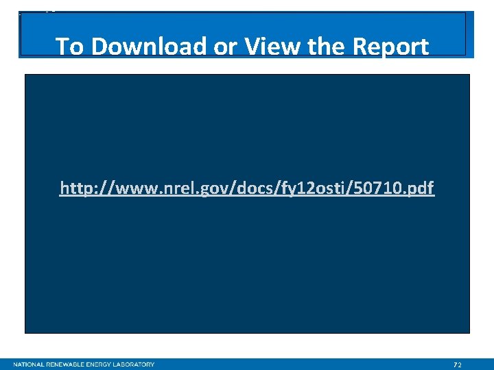 To Download or View the Report http: //www. nrel. gov/docs/fy 12 osti/50710. pdf 72