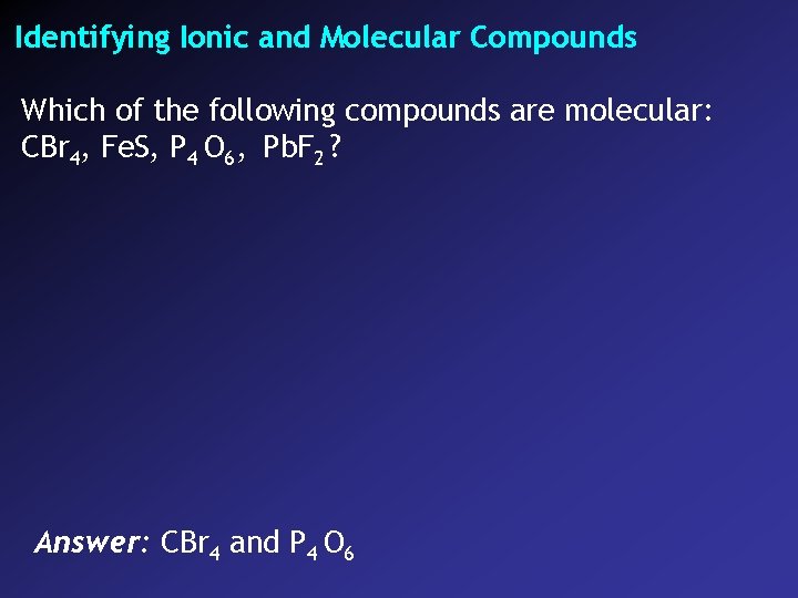 Identifying Ionic and Molecular Compounds Which of the following compounds are molecular: CBr 4,