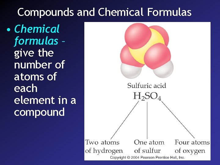 Compounds and Chemical Formulas • Chemical formulas – give the number of atoms of