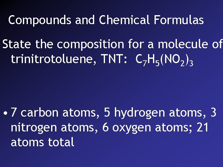 Compounds and Chemical Formulas State the composition for a molecule of trinitrotoluene, TNT: C