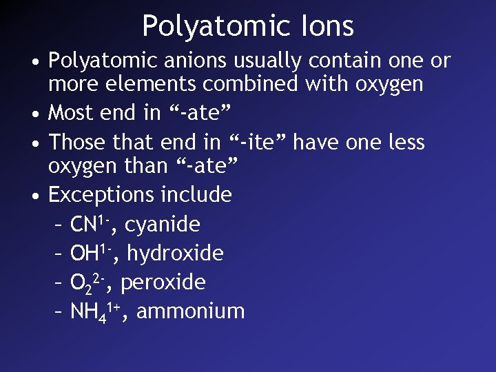 Polyatomic Ions • Polyatomic anions usually contain one or more elements combined with oxygen