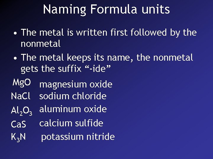 Naming Formula units • The metal is written first followed by the nonmetal •