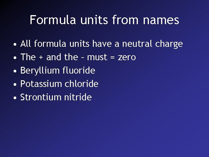 Formula units from names • • • All formula units have a neutral charge