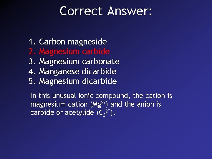 Correct Answer: 1. 2. 3. 4. 5. Carbon magneside Magnesium carbonate Manganese dicarbide Magnesium