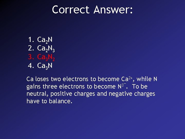 Correct Answer: 1. 2. 3. 4. Ca 2 N 3 Ca 3 N 2