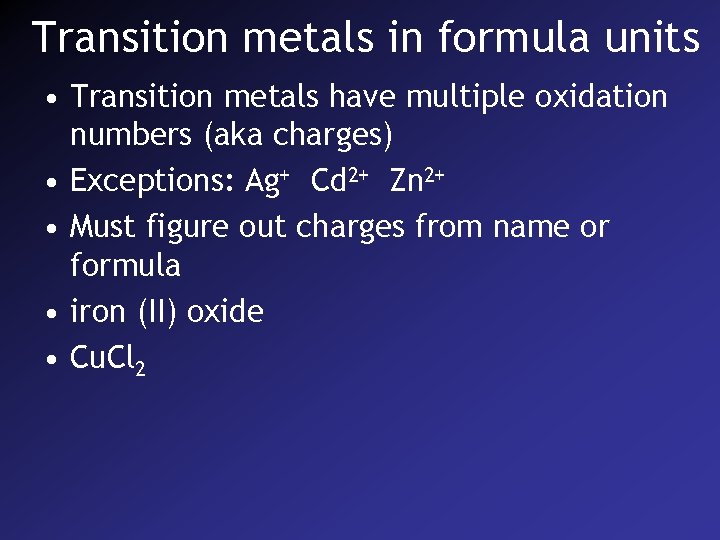 Transition metals in formula units • Transition metals have multiple oxidation numbers (aka charges)