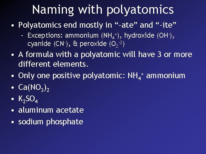 Naming with polyatomics • Polyatomics end mostly in “-ate” and “-ite” – Exceptions: ammonium